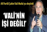 AK Partili Şahin İstanbul Valisi'ni eleştirdi!