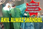 Akıl almaz estetik skandalı