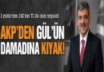 AKP’den Gül’ün damadına kıyak