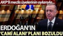 AKP’li meclis üyelerinin oylarıyla... Erdoğan’ın ‘cami alanı’ planı bozuldu