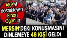 AKP’yi destekleyen Sinan Oğan’ın Mersin’deki konuşmasını dinlemeye 48 kişi geldi