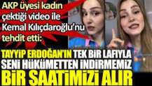 AKP'li kadın Kemal Kılıçdaroğlu’nu tehdit etti: Tayyip Erdoğan’ın tek bir lafıyla seni hükûmetten indirmemiz bir saatimizi alır