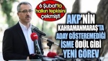 AKP'nin Kahramanmaraş'ta aday gösteremediği isme ödül gibi yeni görev.