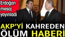 AKP'yi kahreden ölüm haberi. Erdoğan mesaj yayınladı