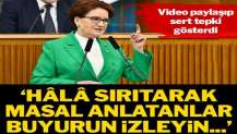 Akşener: Hâlâ sırıtarak masal anlatanlar, buyurun izleyin…