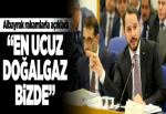 Albayrak: "En ucuz doğalgaz Türkiye'de".