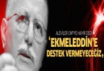 Aleviler Ekmeleddin İhsanoğlu'na destek vermeyecek