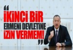 Aliyev: İkinci bir Ermeni devletine müsaade etmeyeceğiz