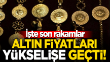 Altın fiyatları yükselişe geçti! İşte son rakamlar