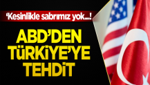 Amerika'dan Türkiye'ye tehdit: Kesinlikle sabrımız yok!