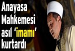 Anayasa Mahkemesi asıl ‘imamı’ kurtardı