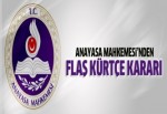 Anayasa Mahkemesi'nden flaş Kürtçe kararı