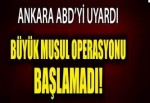 Ankara ABD'yi uyardı büyük Musul operasyonu başlamadı!