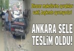 Ankara’yı sel aldı