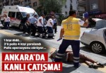 Ankara'da silahlı çatışma: 1 ölü, 4 yaralı