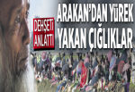 Arakan’dan yürek yakan çığlıklar.