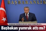 Arınç: Başbakanımız kimseye yumruk atmadı