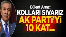 Arınç: Kolları sıvarız, AK Parti’yi 10 kat...