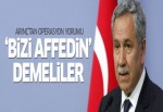 Arınç'tan operasyon yorumu: Bizi affedin demeleri lazım