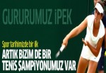 Artık bizim de bir Tenis şampiyonumuz var: İpek Soylu