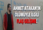 Atakan'ın ölümüyle ilgili şok gelişme