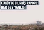 Ataköy'de bilirkişi raporu: Her şey yanlış!