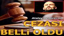 Atalay Demirci'nin cezası belli oldu