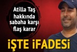 Atilla Taş tutuklandı