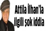 Attila İlhan'la ilgili şok iddia