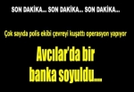 Avcılar'da bir banka soyuldu...