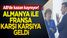 Avrupa Birliği’nde kazan kaynıyor! Almanya ile Fransa karşı karşıya geldi