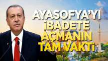 Ayasofya’yı ibadete açmanın tam vakti