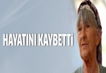 Ayla Arslancan hayatını kaybetti