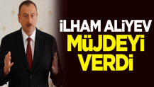 Azerbaycan Cumhurbaşkanı İlham Aliyev müjdeyi verdi