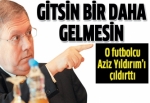 Aziz Yıldırım: Gitsin bir daha gelmesin