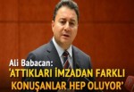 Babacan: Attıkları imzadan farklı konuşanlar hep oluyor