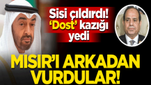 BAE’den Mısır’a dost kazığı: Arkamızdan vurdular!