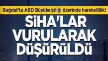 Bağdat’ta ABD Büyükelçiliği üzerinde hareketlilik! SİHA'lar vurularak düşürüldü