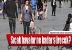 Bahar havası ne kadar sürecek?