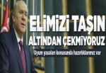 Bahçeli: "Elimizi taşın altından çekmiyoruz".