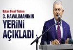 Bakan 3. Havaalanının Yerini Açıkladı