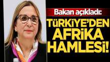 Bakan açıkladı: Türkiye'den Afrika hamlesi