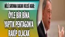 Bakan Akar: Öyle bir bina yaptık Pentagon'a rakip olacak