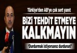 Bakan Çavuşoğlu'ndan AB'ye sert yanıt.