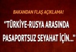 Bakan Çavuşoğlu'ndan Rusya ile pasaportsuz seyahat açıklaması