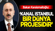 Bakan Karaismailoğlu'ndan 'Kanal İstanbul' açıklaması