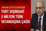 Bakan Lütfi Elvan'dan yurt dışındaki 5 milyon Türk'e çağrı