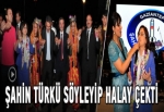 Bakan Şahin türkü söyleyip halay çekti