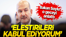 Bakan Soylu o geceyi anlattı: Eleştirileri aldım kabul ettim