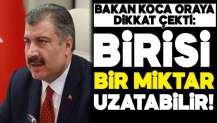 Bakanı Koca uyardı: 'Biri, bir miktar uzatabilir'